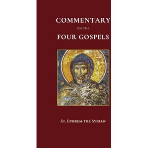 the Syrian, St. Ephrem Commentary on the Four Gospels the Syrian, St. Ephrem Commentary on the Four Gospels