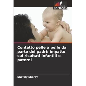 Shorey, Shefaly Contatto pelle a pelle da parte dei padri: impatto sui risultati infantili e paterni Shorey, Shefaly Contatto pelle a pelle da parte dei padri: impatto sui risultati infantili e paterni