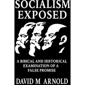 Arnold, David M Socialism Exposed Arnold, David M Socialism Exposed