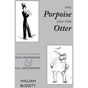 Blissett, William The Porpoise and the Otter: The Literary Friendship of Max Beerbohm and G.K. Chesterton Blissett, William The Porpoise and the Otter: The Literary Friendship of Max Beerbohm and G.K. Chesterton