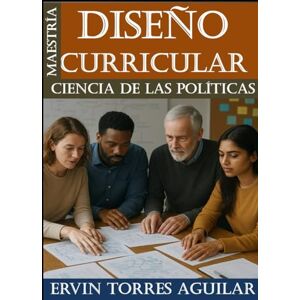 TORRES AGUILAR, ERVIN Diseño Curricular del Programa de Maestría en Ciencia de las Políticas (MCP) TORRES AGUILAR, ERVIN Diseño Curricular del Programa de Maestría en Ciencia de las Políticas (MCP)