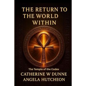 Dunne, Catherine W. The Return to the World Within: The Temple of the Codex Dunne, Catherine W. The Return to the World Within: The Temple of the Codex