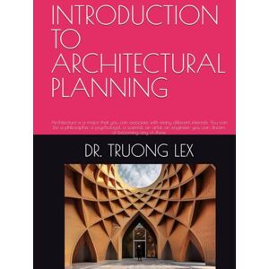 XUAN, Dr TRUONG LE INTRODUCTION TO ARCHITECTURAL PLANNING: Architecture is a major that you can associate with many different interests. You can be a philosopher, a ... you can dream of becoming any of these XUAN, Dr TRUONG LE INTRODUCTION TO ARCHITECTURAL PLANNING: Architecture is a major that you can associate with many different interests. You can be a philosopher, a ... you can dream of becoming any of these