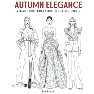 Finch, Eva Autumn Elegance — A Luxe & Stylish Coloring Book for Teens and Adults. Big, Elegant & Dramatic Designs Featuring Layered Textures, Runway Gowns, Cozy ... of Style: A Coloring Series for Fashion) Finch, Eva Autumn Elegance — A Luxe & Stylish Coloring Book for Teens and Adults. Big, Elegant & Dramatic Designs Featuring Layered Textures, Runway Gowns, Cozy ... of Style: A Coloring Series for Fashion)