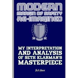 Madrid, B.A. Modern Margin of Safety Re-Imagined: My Interpretation and Analysis of Seth Klarman's Masterpiece Madrid, B.A. Modern Margin of Safety Re-Imagined: My Interpretation and Analysis of Seth Klarman's Masterpiece