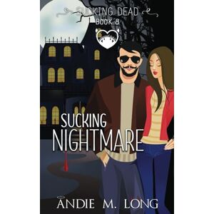 Long, Andie M. Sucking Nightmare: A Paranormal Chick Lit Romance (Sucking Dead) Long, Andie M. Sucking Nightmare: A Paranormal Chick Lit Romance (Sucking Dead)