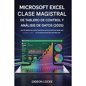 Locke, Gideon Masterclass de análisis de datos y paneles de Microsoft Excel (2025): Crea 10 paneles interactivos de Microsoft Excel desde cero ¡Actualizado en 2025! con la versión Excel de Microsoft Office 365 Locke, Gideon Masterclass de análisis de datos y paneles de Microsoft Excel (2025): Crea 10 paneles interactivos de Microsoft Excel desde cero ¡Actualizado en 2025! con la versión Excel de Microsoft Office 365