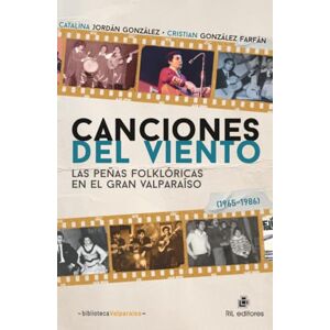 González, Catalina Jordán Canciones del viento: Las peñas folklóricas en el Gran Valparaíso (1965-1986) González, Catalina Jordán Canciones del viento: Las peñas folklóricas en el Gran Valparaíso (1965-1986)