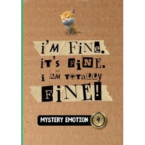 Kubitsky, Anne Mystery Emotion #4: I'm Fine. It's Fine. I Am Totally Fine! Kubitsky, Anne Mystery Emotion #4: I'm Fine. It's Fine. I Am Totally Fine!
