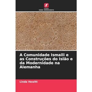 Hewitt, Linda A Comunidade Ismaili e as Construções do Islão e da Modernidade na Alemanha Hewitt, Linda A Comunidade Ismaili e as Construções do Islão e da Modernidade na Alemanha