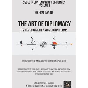 Karoui, Hichem The Art of Diplomacy: Its Development and Modern Forms (Issues in Contemporary Diplomacy) Karoui, Hichem The Art of Diplomacy: Its Development and Modern Forms (Issues in Contemporary Diplomacy)