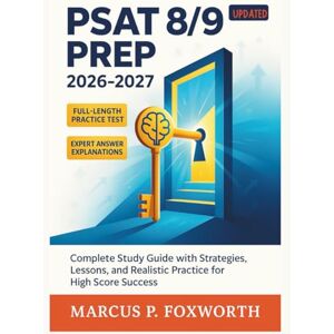 P. Foxworth, Marcus PSAT 8/9 PREP 2026-2027: Unlock Your Student's Potential with Essential Skill Review, Full-Length Practice Test, and Expert Answer Explanations for Maximum Scores P. Foxworth, Marcus PSAT 8/9 PREP 2026-2027: Unlock Your Student's Potential with Essential Skill Review, Full-Length Practice Test, and Expert Answer Explanations for Maximum Scores