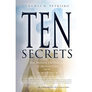 Petrisko, Thomas W Ten Secrets: The Hidden Prophecies of Medjugorje and the Path to Peace Petrisko, Thomas W Ten Secrets: The Hidden Prophecies of Medjugorje and the Path to Peace