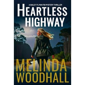 Woodhall, Melinda Heartless Highway: A Bailey Flynn FBI Mystery Thriller Book Nine: 9 Woodhall, Melinda Heartless Highway: A Bailey Flynn FBI Mystery Thriller Book Nine: 9
