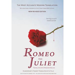 Hills, SJ Romeo And Juliet Translated Into Modern English: The most accurate line-by-line translation available, alongside original English, stage directions and historical notes Hills, SJ Romeo And Juliet Translated Into Modern English: The most accurate line-by-line translation available, alongside original English, stage directions and historical notes