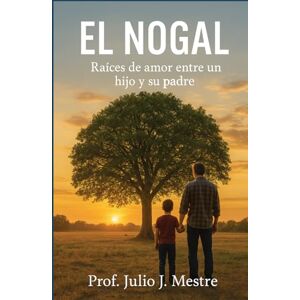 Mestre, Prof Julio Javier EL NOGAL: Raíces de amor de un hijo con su padre Mestre, Prof Julio Javier EL NOGAL: Raíces de amor de un hijo con su padre