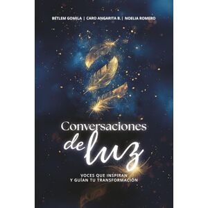 Gomila, Betlem Conversaciones de Luz: Voces que inspiran y guían tu transformación (Versión a color) Gomila, Betlem Conversaciones de Luz: Voces que inspiran y guían tu transformación (Versión a color)
