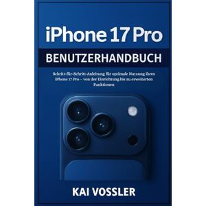 Vossler, Kai iPhone 17 Pro Benutzerhandbuch: Schritt-für-Schritt-Anleitung für optimale Nutzung Ihres iPhone 17 Pro – von der Einrichtung bis zu erweiterten Funktionen Vossler, Kai iPhone 17 Pro Benutzerhandbuch: Schritt-für-Schritt-Anleitung für optimale Nutzung Ihres iPhone 17 Pro – von der Einrichtung bis zu erweiterten Funktionen