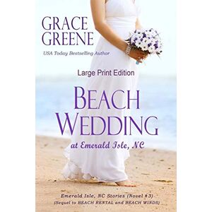 Greene, Grace Beach Wedding (Large Print): At Emerald Isle, NC: Volume 3 (Grace Greene's Large Print Books) Greene, Grace Beach Wedding (Large Print): At Emerald Isle, NC: Volume 3 (Grace Greene's Large Print Books)