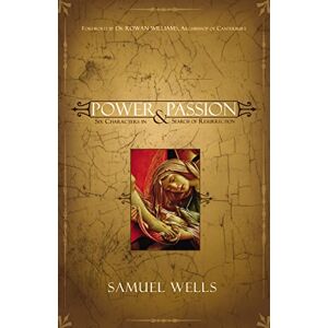Wells, Samuel Power and Passion: Six Characters in Search of Resurrection Wells, Samuel Power and Passion: Six Characters in Search of Resurrection