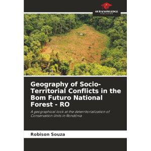 Souza, Robison Geography of Socio-Territorial Conflicts in the Bom Futuro National Forest RO: A geographical look at the deterritorialization of Conservation Units in Rondônia Souza, Robison Geography of Socio-Territorial Conflicts in the Bom Futuro National Forest RO: A geographical look at the deterritorialization of Conservation Units in Rondônia