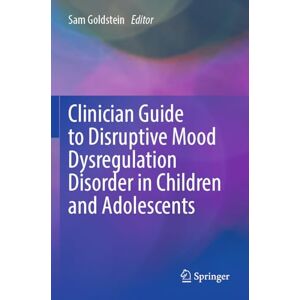Clinician Guide to Disruptive Mood Dysregulation Disorder in Children and Adolescents Clinician Guide to Disruptive Mood Dysregulation Disorder in Children and Adolescents