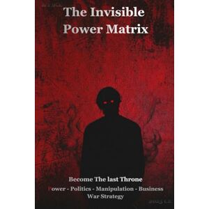 SD, The The Invisible Power Matrix: BECOME The Last Throne Power, Politics, Business, Manipulation and War Strategy SD, The The Invisible Power Matrix: BECOME The Last Throne Power, Politics, Business, Manipulation and War Strategy