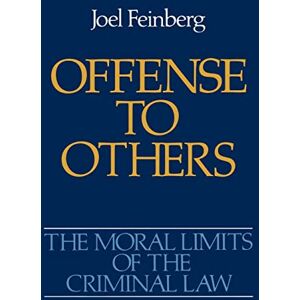 Feinberg, Joel The Moral Limits of the Criminal Law: Offense to Others Feinberg, Joel The Moral Limits of the Criminal Law: Offense to Others