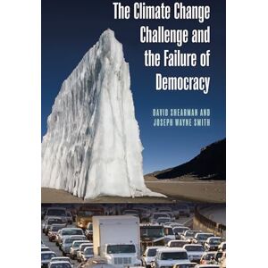 Joseph Wayne Smith The Climate Change Challenge and the Failure of Democracy (Politics and the Environment) Joseph Wayne Smith The Climate Change Challenge and the Failure of Democracy (Politics and the Environment)