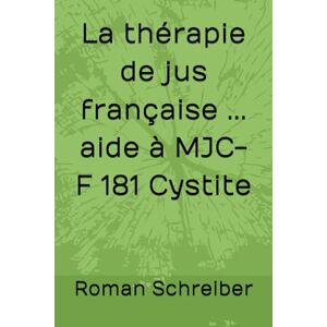 Schreiber, Dr. Roman La thérapie de jus française ... aide à MJC-F 181 Cystite Schreiber, Dr. Roman La thérapie de jus française ... aide à MJC-F 181 Cystite