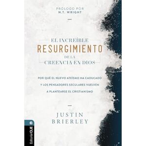 Brierley, Justin El increíble resurgimiento de la creencia en Dios: Por qué el nuevo ateísmo ha caducado y los pensadores seculares vuelven a plantearse el cristianismo Brierley, Justin El increíble resurgimiento de la creencia en Dios: Por qué el nuevo ateísmo ha caducado y los pensadores seculares vuelven a plantearse el cristianismo