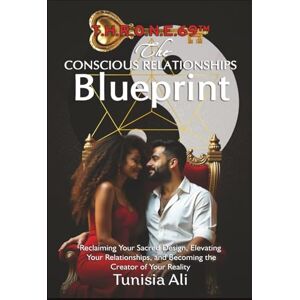 Ali, Tunisia T.H.R.O.N.E.69™ The Conscious Relationships Blueprint: Reclaiming Your Sacred Design, Elevating Your Relationships, and Becoming the Creator of Your Reality Ali, Tunisia T.H.R.O.N.E.69™ The Conscious Relationships Blueprint: Reclaiming Your Sacred Design, Elevating Your Relationships, and Becoming the Creator of Your Reality