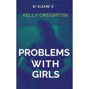Creighton, Kelly Problems with Girls: 2 (DI Sloane) Creighton, Kelly Problems with Girls: 2 (DI Sloane)