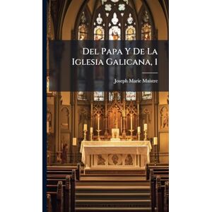 Maistre, Joseph Marie Del Papa Y De La Iglesia Galicana, 1 Maistre, Joseph Marie Del Papa Y De La Iglesia Galicana, 1