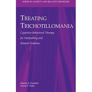 Franklin, Martin E. Treating Trichotillomania: Cognitive-Behavioral Therapy for Hairpulling and Related Problems (Series in Anxiety and Related Disorders) Franklin, Martin E. Treating Trichotillomania: Cognitive-Behavioral Therapy for Hairpulling and Related Problems (Series in Anxiety and Related Disorders)
