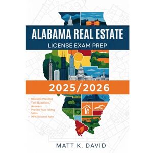 DAVID, MATT K ALABAMA REAL ESTATE LICENSE EXAM PREP 2025/2026: Proven Question and Answer Practice for Every Key Subject Area DAVID, MATT K ALABAMA REAL ESTATE LICENSE EXAM PREP 2025/2026: Proven Question and Answer Practice for Every Key Subject Area
