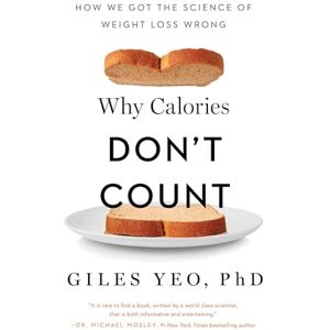 Yeo, Giles Why Calories Don't Count: How We Got the Science of Weight Loss Wrong Yeo, Giles Why Calories Don't Count: How We Got the Science of Weight Loss Wrong
