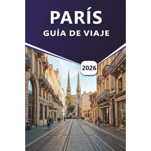 Grier, Wilma B. PARÍS GUÍA DE VIAJE 2026: Explore lugares emblemáticos, atracciones imperdibles, gemas ocultas y favoritos locales para una experiencia parisina memorable Grier, Wilma B. PARÍS GUÍA DE VIAJE 2026: Explore lugares emblemáticos, atracciones imperdibles, gemas ocultas y favoritos locales para una experiencia parisina memorable