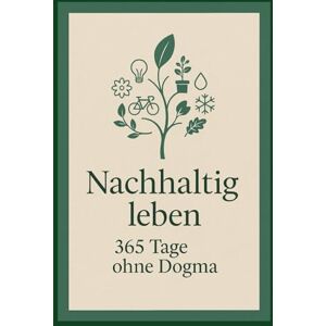 Döring, Caroline Nachhaltig leben: 365 Tage ohne Dogma Döring, Caroline Nachhaltig leben: 365 Tage ohne Dogma