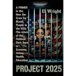Wright, El The Conservative's Project 2025's Is the New Jim Crow for Black People in the USA Wright, El The Conservative's Project 2025's Is the New Jim Crow for Black People in the USA