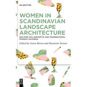 Women in Scandinavian Landscape Architecture: Building Collaborative and Transnational Feminist Histories Women in Scandinavian Landscape Architecture: Building Collaborative and Transnational Feminist Histories
