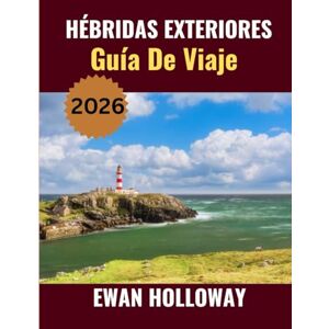 Holloway, Ewan HÉBRIDAS EXTERIORES Guía de viaje 2026: El mejor momento para visitar, los mejores lugares para explorar y todo lo que necesitas saber antes de ir Holloway, Ewan HÉBRIDAS EXTERIORES Guía de viaje 2026: El mejor momento para visitar, los mejores lugares para explorar y todo lo que necesitas saber antes de ir