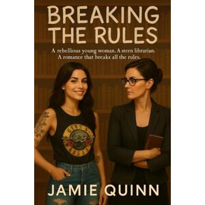 Quinn, Jamie Breaking the rules: An age-gap romance that breaks all the rules (Irresistible Lesbian Entanglements) Quinn, Jamie Breaking the rules: An age-gap romance that breaks all the rules (Irresistible Lesbian Entanglements)