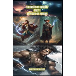 SHARMA, MR KAUSTUBH THUNDER OF INFINITY PART-1 SAVIOURS OF HUMAN SHARMA, MR KAUSTUBH THUNDER OF INFINITY PART-1 SAVIOURS OF HUMAN