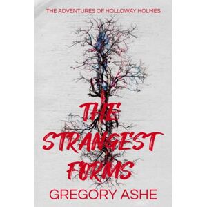 Ashe, Gregory The Strangest Forms: 1 (The Adventures of Holloway Holmes) Ashe, Gregory The Strangest Forms: 1 (The Adventures of Holloway Holmes)