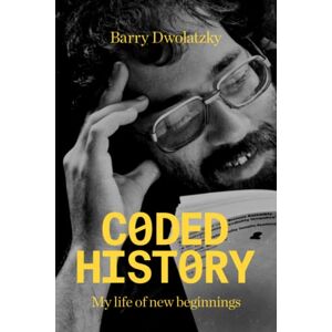 Dwolatzky, Prof Barry Coded History: My Life of New Beginnings (101 Laughs Series) Dwolatzky, Prof Barry Coded History: My Life of New Beginnings (101 Laughs Series)