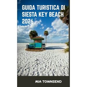 Townsend, Mia Guida Turistica Di Siesta Key Beach 2026: Il tuo compagno perfetto per Siesta Key: i posti migliori dove soggiornare, mangiare ed esplorare per famiglie, coppie e viaggiatori singoli Townsend, Mia Guida Turistica Di Siesta Key Beach 2026: Il tuo compagno perfetto per Siesta Key: i posti migliori dove soggiornare, mangiare ed esplorare per famiglie, coppie e viaggiatori singoli