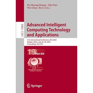 Advanced Intelligent Computing Technology and Applications: 21st International Conference, ICIC 2025, Ningbo, China, July 26–29, 2025, Proceedings, ... (Lecture Notes in Computer Science, 15860) Advanced Intelligent Computing Technology and Applications: 21st International Conference, ICIC 2025, Ningbo, China, July 26–29, 2025, Proceedings, ... (Lecture Notes in Computer Science, 15860)
