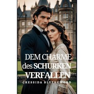 Blythewood, Cressida Dem Charme des Schurken Verfallen: Eine witzige, Lustige und süße Regentschafts Romanze (Die Schurken und der Zögerliche Romantiker) Blythewood, Cressida Dem Charme des Schurken Verfallen: Eine witzige, Lustige und süße Regentschafts Romanze (Die Schurken und der Zögerliche Romantiker)