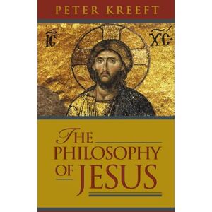 Kreeft, Peter The Philosophy of Jesus Kreeft, Peter The Philosophy of Jesus